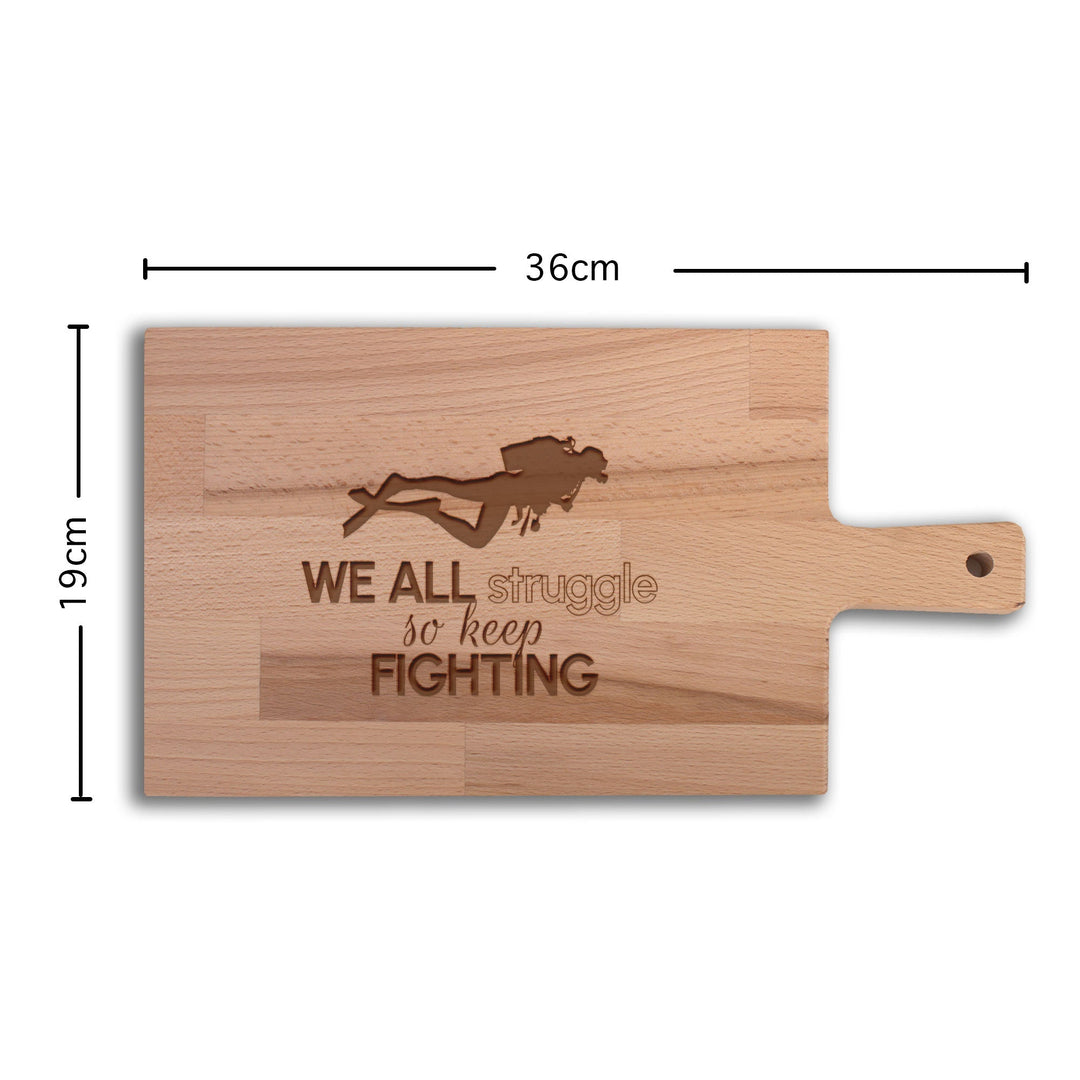 Serveerplank Duiken We All Struggle So Keep Fighting