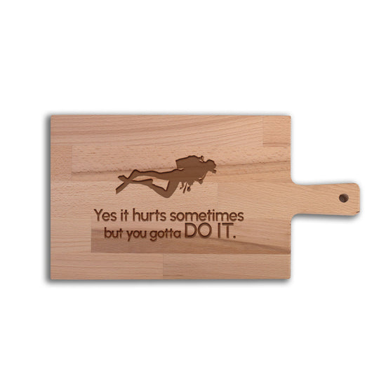 Serveerplank Duiken Yes It Hurts Sometimes But You Gotta DO IT